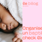 Organiser un baptême : Check List pour ne rien oublier